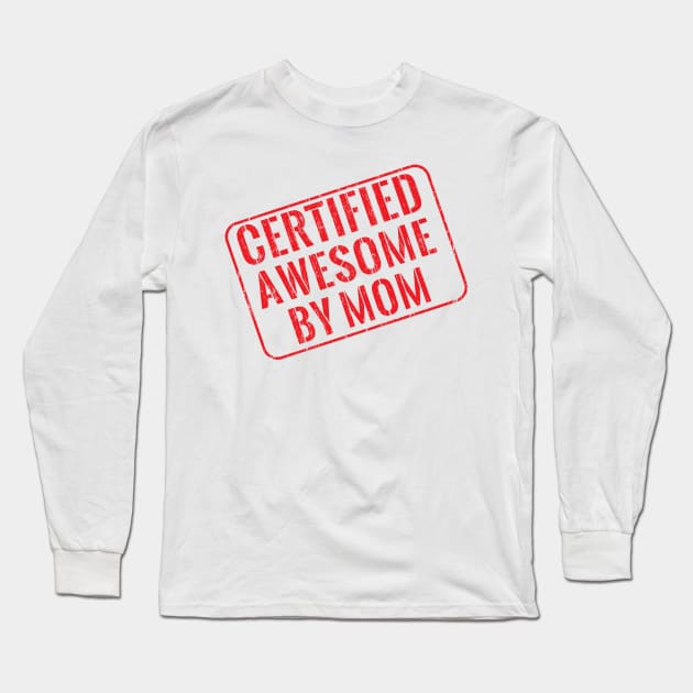 Certified awesome by mom Long Sleeve T-Shirt by wondrous